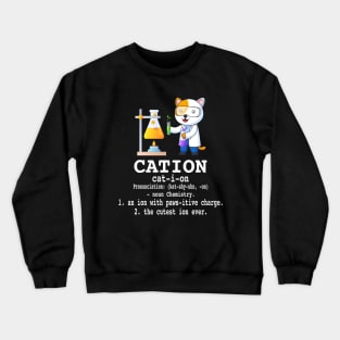 Cation - Funny Chemistry Humor Science Teacher Cat Pun Crewneck Sweatshirt